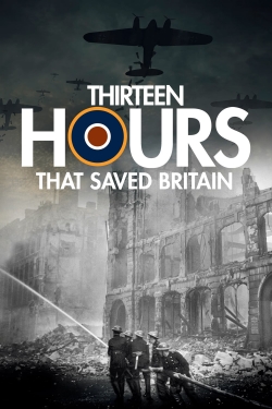 watch 13 Hours That Saved Britain movies free online