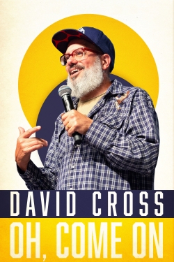 watch David Cross: Oh Come On movies free online