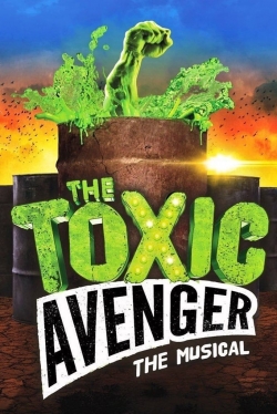watch The Toxic Avenger: The Musical movies free online