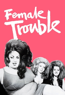watch Female Trouble movies free online