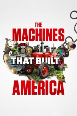 watch The Machines That Built America movies free online