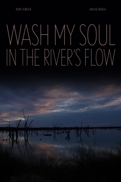 watch Wash My Soul in the River's Flow movies free online