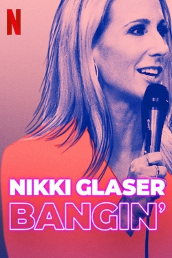 watch Nikki Glaser: Bangin' movies free online