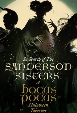 watch In Search of the Sanderson Sisters: A Hocus Pocus Hulaween Takeover movies free online