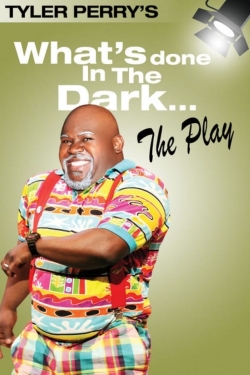 watch Tyler Perry's What's Done In The Dark - The Play movies free online