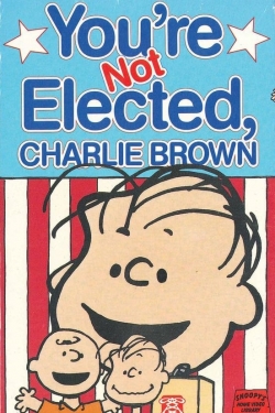 watch You're Not Elected, Charlie Brown movies free online