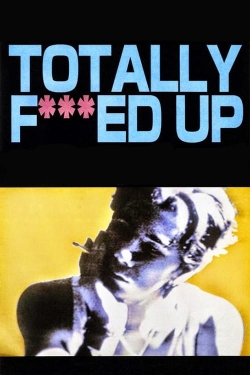 watch Totally Fucked Up movies free online