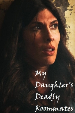 watch My Daughter's Deadly Roommates movies free online