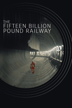 watch The Fifteen Billion Pound Railway movies free online