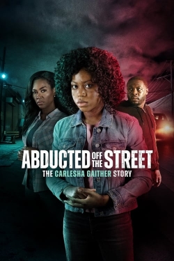 watch Abducted Off the Street: The Carlesha Gaither Story movies free online