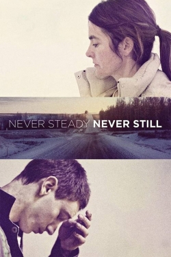 watch Never Steady, Never Still movies free online