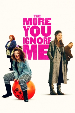 watch The More You Ignore Me movies free online
