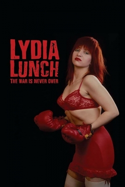 watch Lydia Lunch: The War Is Never Over movies free online